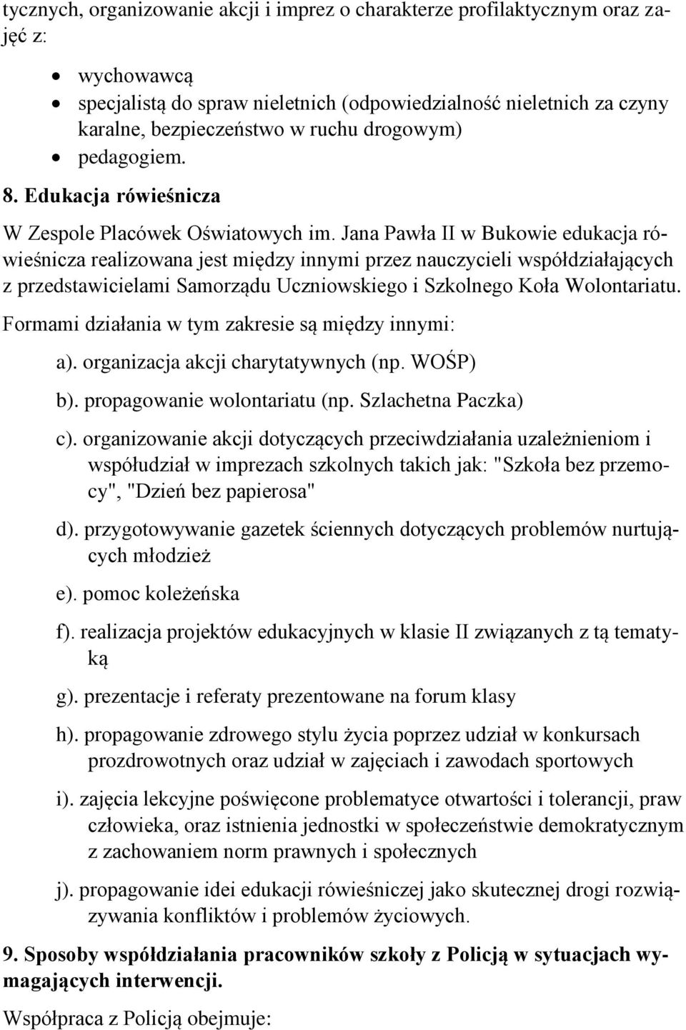 Jana Pawła II w Bukowie edukacja rówieśnicza realizowana jest między innymi przez nauczycieli współdziałających z przedstawicielami Samorządu Uczniowskiego i Szkolnego Koła Wolontariatu.