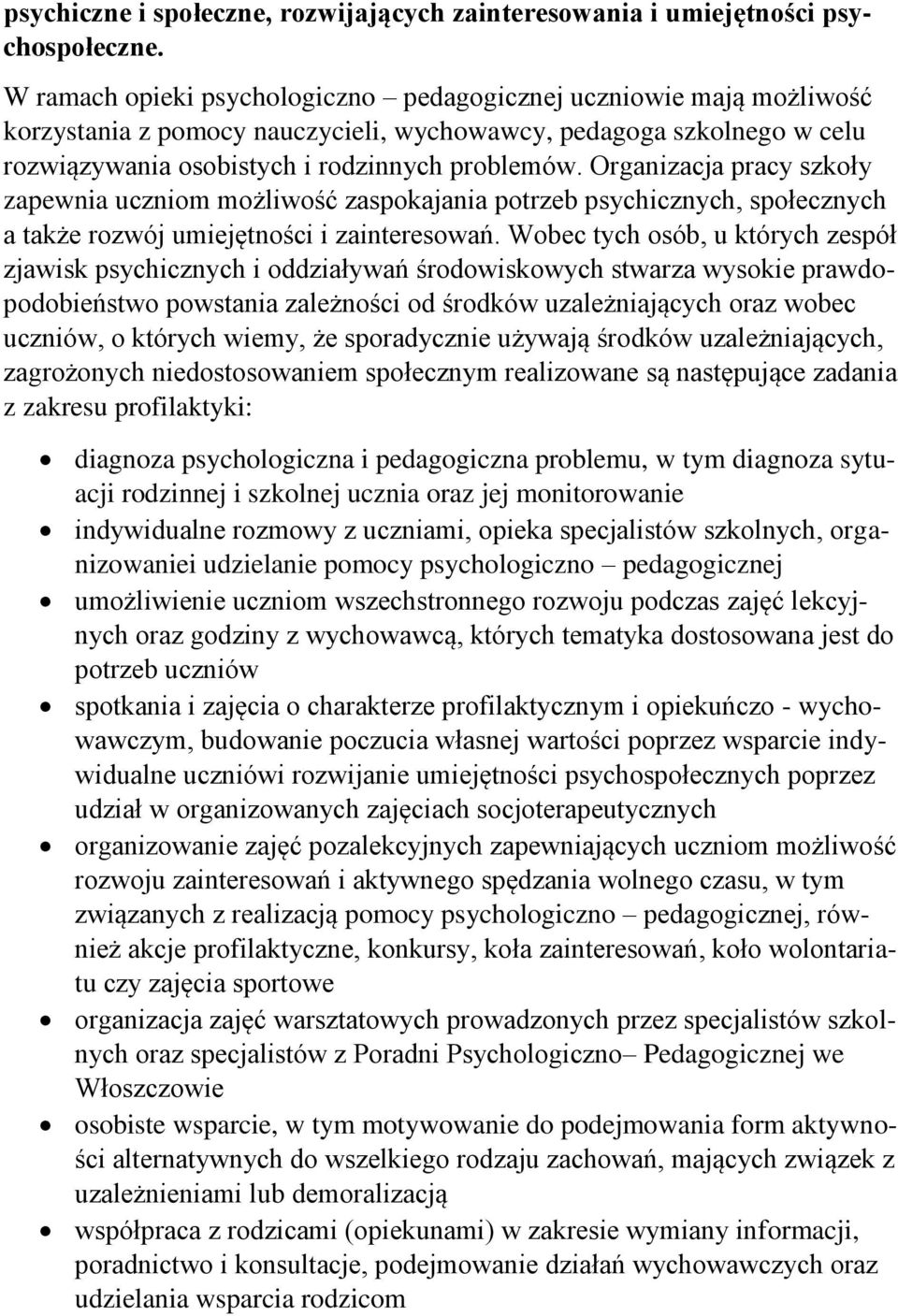 Organizacja pracy szkoły zapewnia uczniom możliwość zaspokajania potrzeb psychicznych, społecznych a także rozwój umiejętności i zainteresowań.