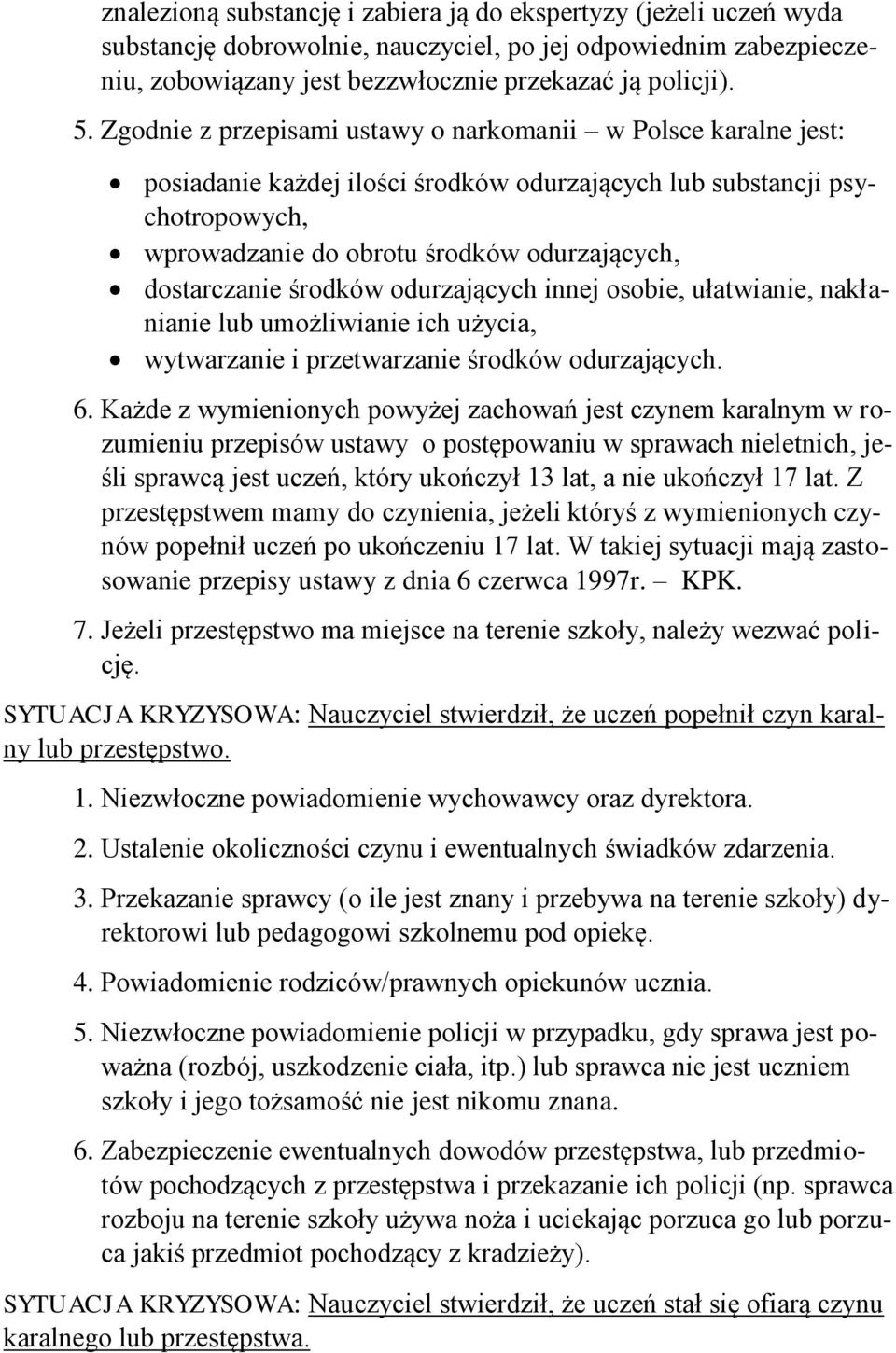 środków odurzających innej osobie, ułatwianie, nakłanianie lub umożliwianie ich użycia, wytwarzanie i przetwarzanie środków odurzających. 6.