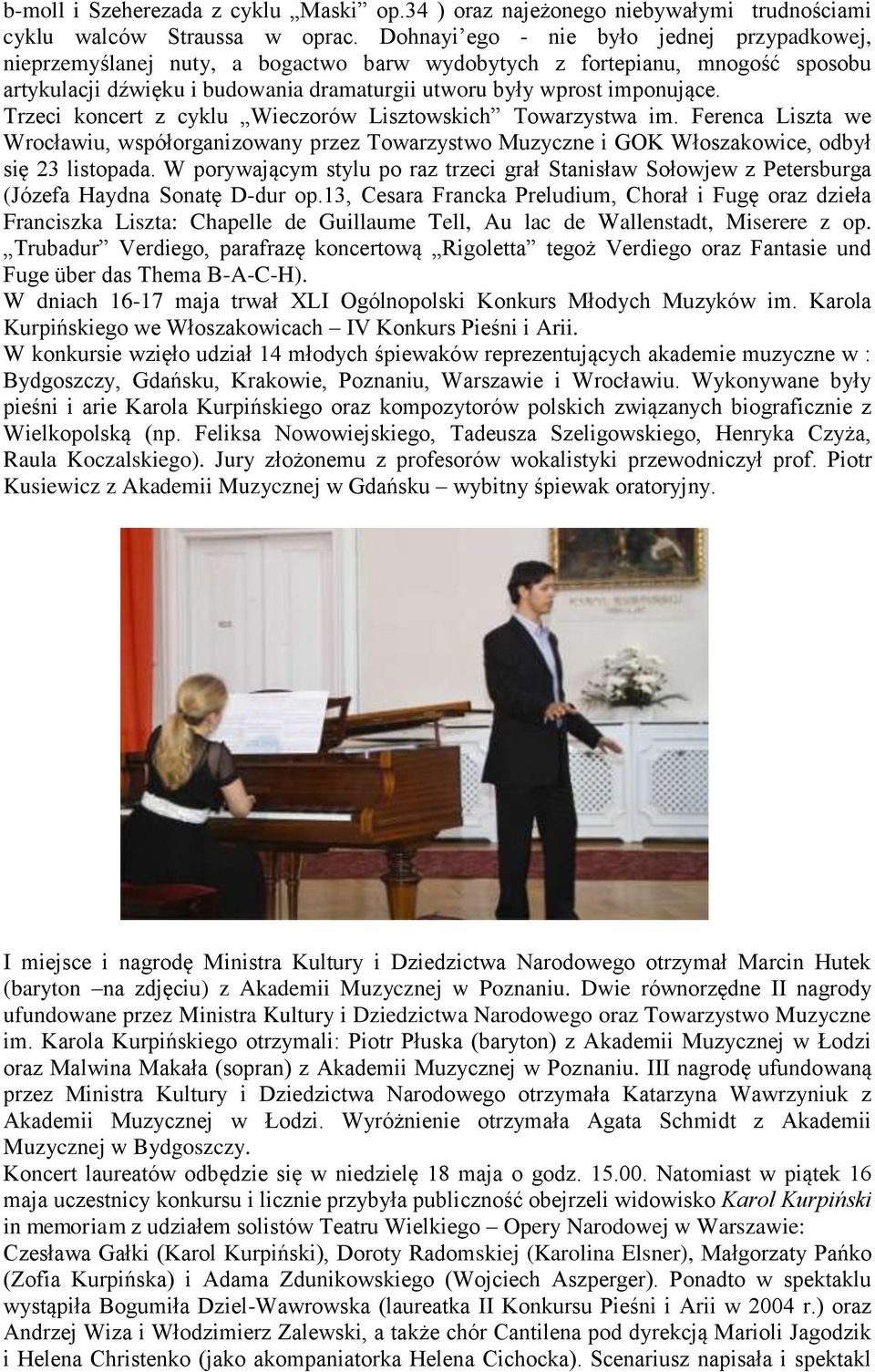 Trzeci koncert z cyklu Wieczorów Lisztowskich Towarzystwa im. Ferenca Liszta we Wrocławiu, współorganizowany przez Towarzystwo Muzyczne i GOK Włoszakowice, odbył się 23 listopada.