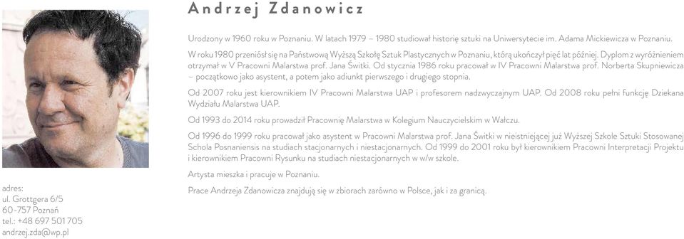 Dyplom z wyróżnieniem otrzymał w V Pracowni Malarstwa prof. Jana Świtki. Od stycznia 1986 roku pracował w IV Pracowni Malarstwa prof.