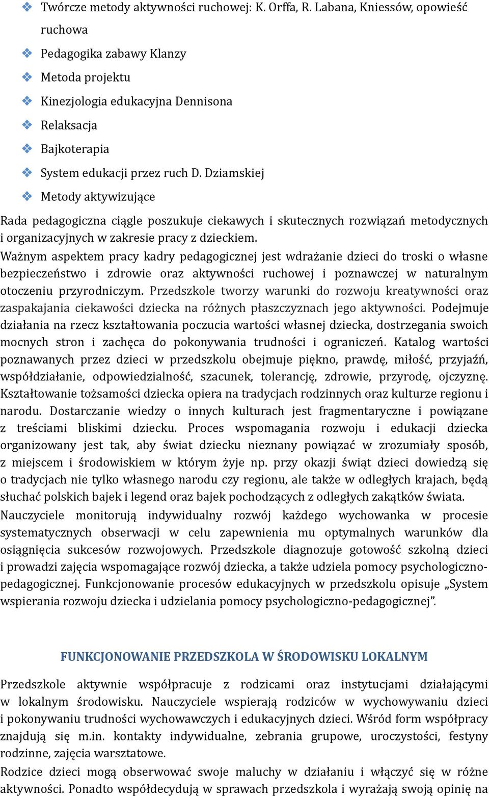 Dziamskiej Metody aktywizujące Rada pedagogiczna ciągle poszukuje ciekawych i skutecznych rozwiązań metodycznych i organizacyjnych w zakresie pracy z dzieckiem.