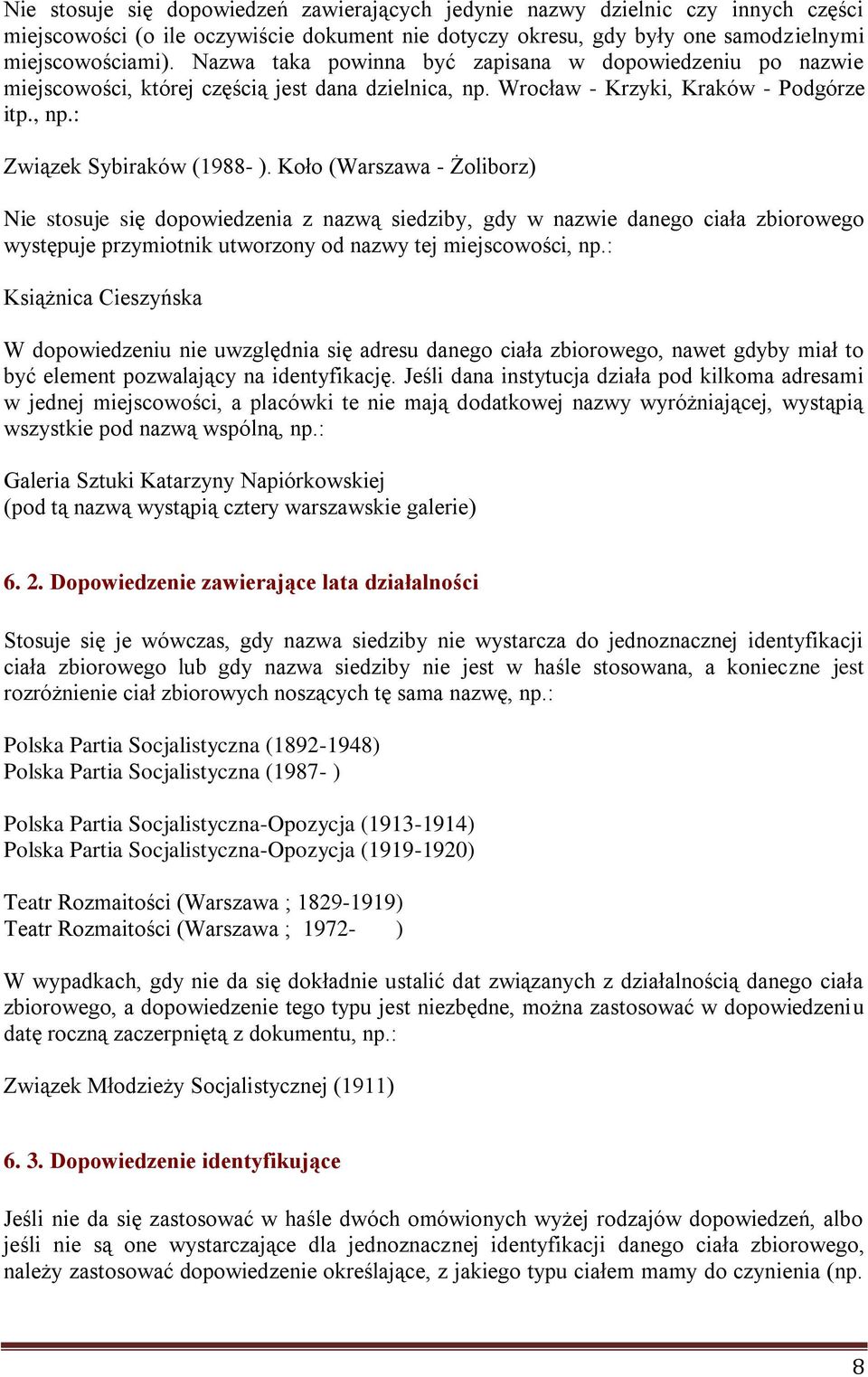 Koło (Warszawa - Żoliborz) Nie stosuje się dopowiedzenia z nazwą siedziby, gdy w nazwie danego ciała zbiorowego występuje przymiotnik utworzony od nazwy tej miejscowości, np.