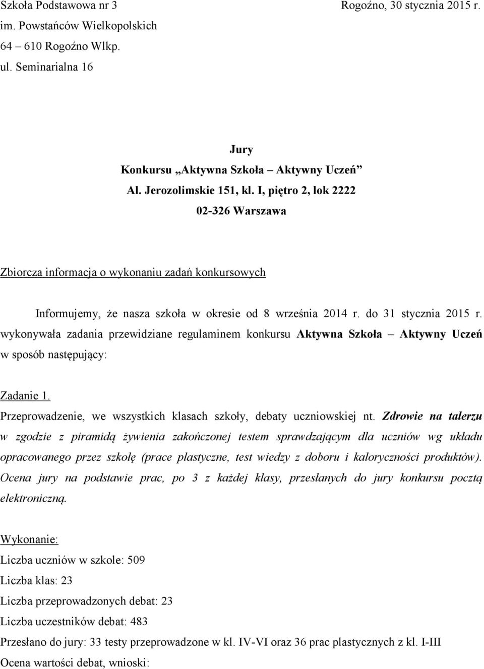 wykonywała zadania przewidziane regulaminem konkursu Aktywna Szkoła Aktywny Uczeń w sposób następujący: Zadanie 1. Przeprowadzenie, we wszystkich klasach szkoły, debaty uczniowskiej nt.