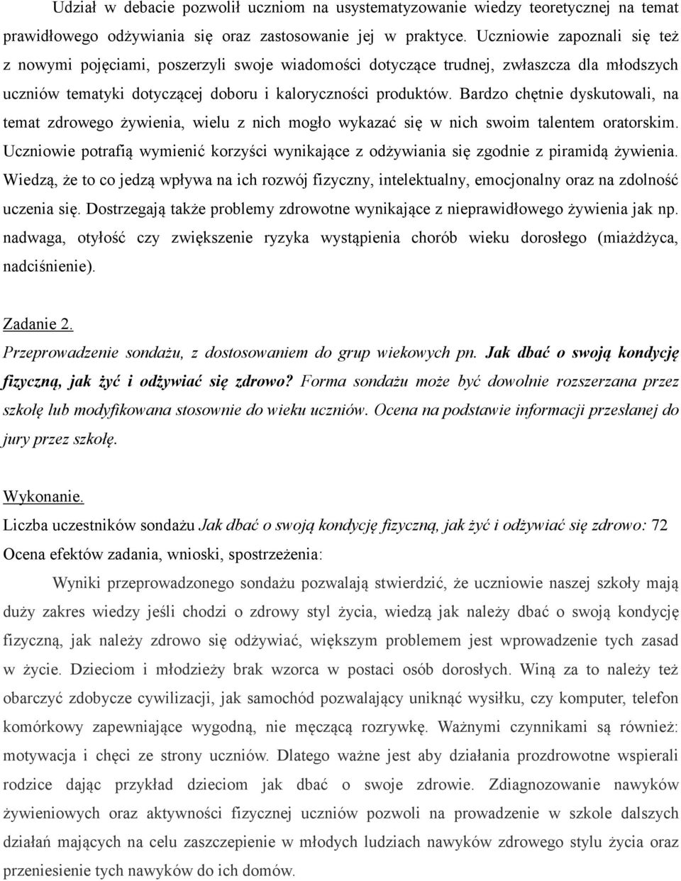 Bardzo chętnie dyskutowali, na temat zdrowego żywienia, wielu z nich mogło wykazać się w nich swoim talentem oratorskim.