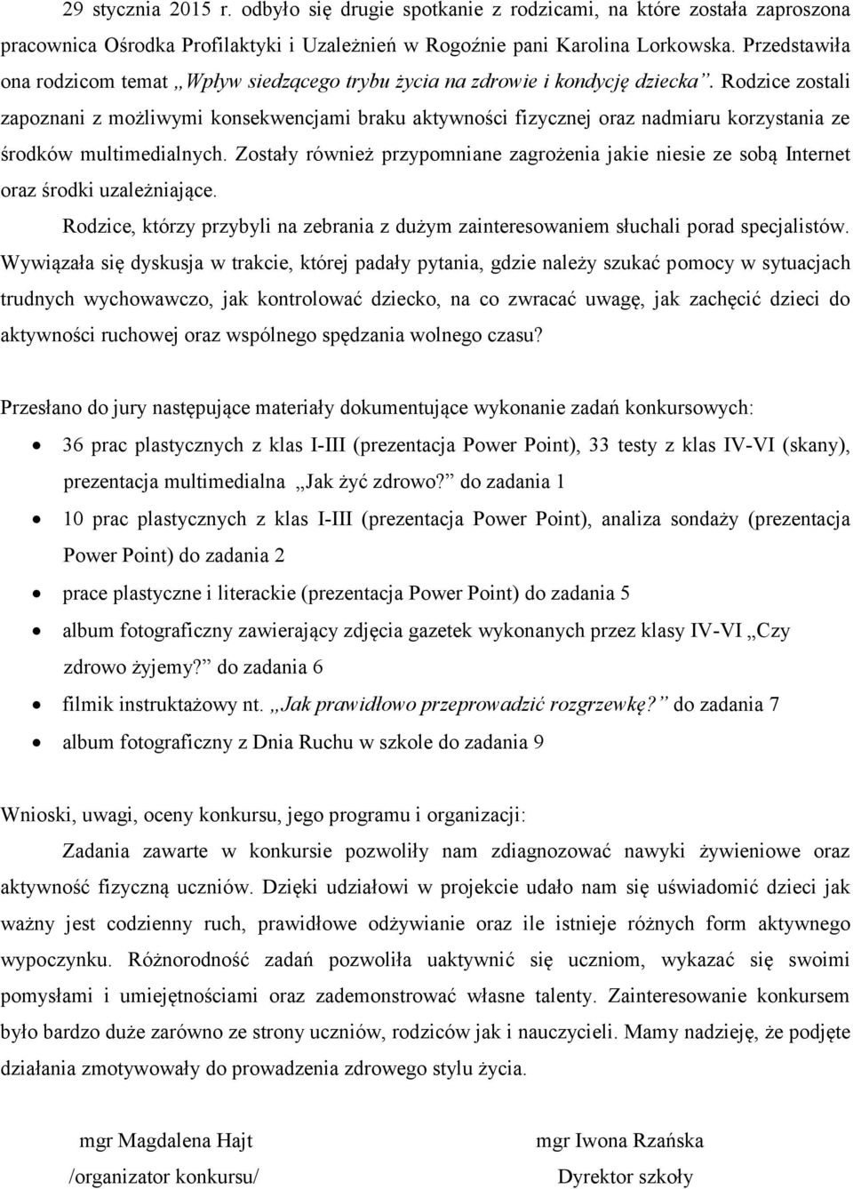 Rodzice zostali zapoznani z możliwymi konsekwencjami braku aktywności fizycznej oraz nadmiaru korzystania ze środków multimedialnych.