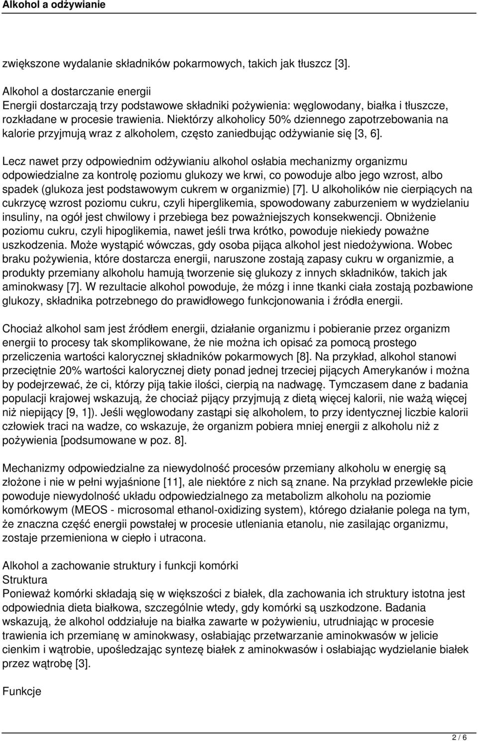 Niektórzy alkoholicy 50% dziennego zapotrzebowania na kalorie przyjmują wraz z alkoholem, często zaniedbując odżywianie się [3, 6].