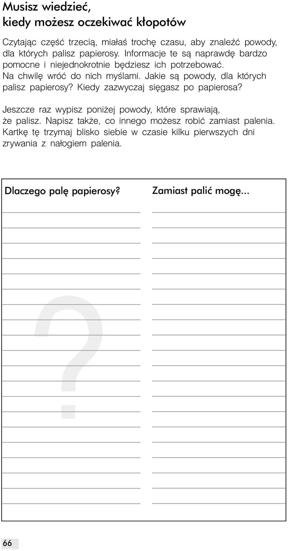 Jakie są powody, dla których palisz papierosy? Kiedy zazwyczaj sięgasz po papierosa? Jeszcze raz wypisz poniżej powody, które sprawiają, że palisz.