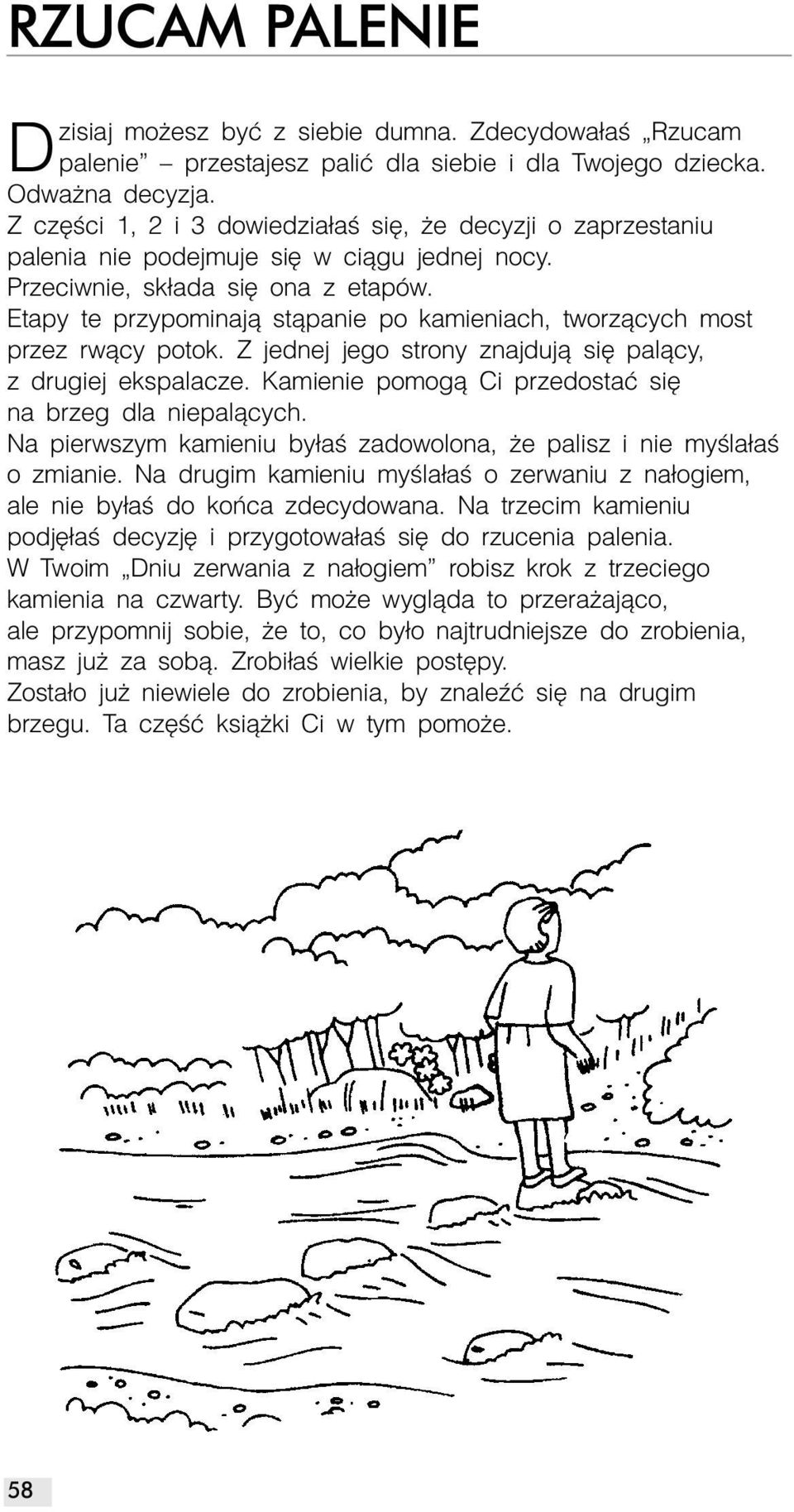 Etapy te przypominają stąpanie po kamieniach, tworzących most przez rwący potok. Z jednej jego strony znajdują się palący, z drugiej ekspalacze.