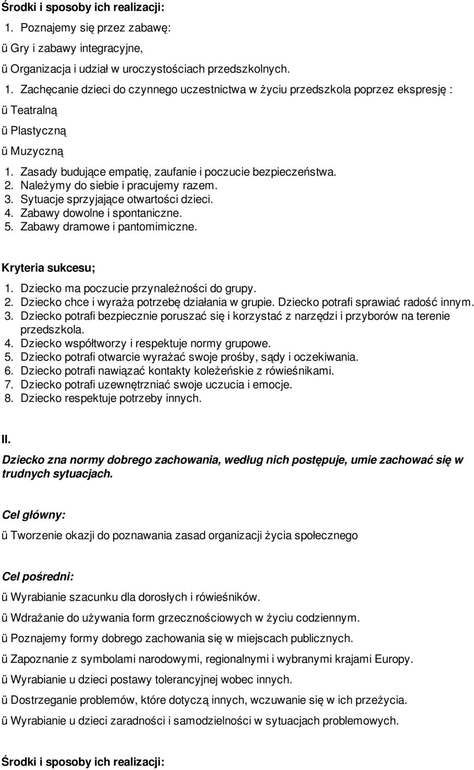 Zabawy dramowe i pantomimiczne. 1. Dziecko ma poczucie przynależności do grupy. 2. Dziecko chce i wyraża potrzebę działania w grupie. Dziecko potrafi sprawiać radość innym. 3.