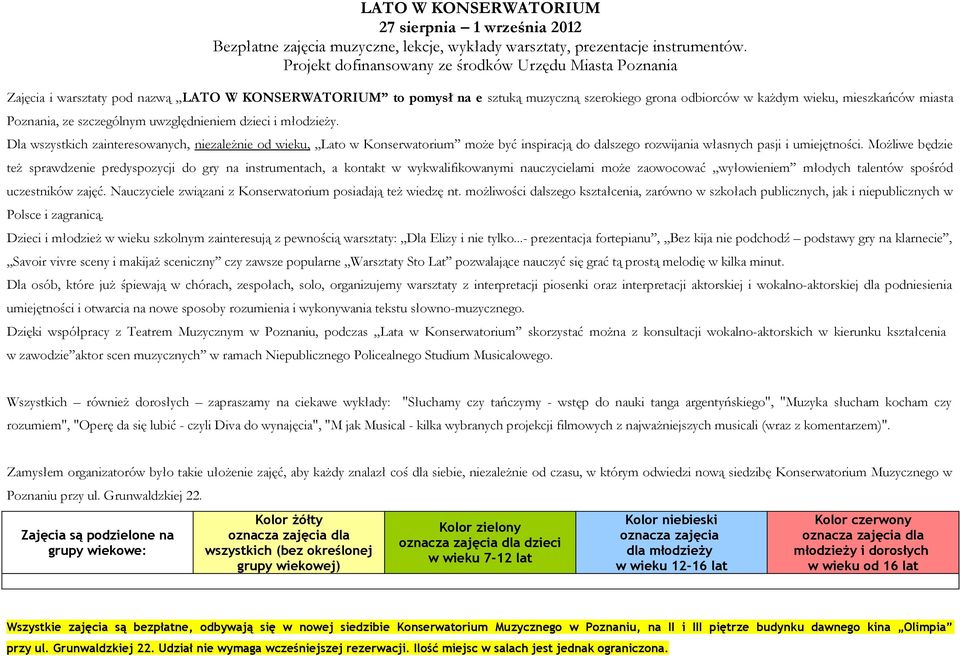 szczególnym uwzględnieniem dzieci i młodzieży. Dl wszystkich zinteresownych, niezleżnie od wieku, Lto w Konserwtorium może być inspircją do dlszego rozwijni włsnych psji i umiejętności.