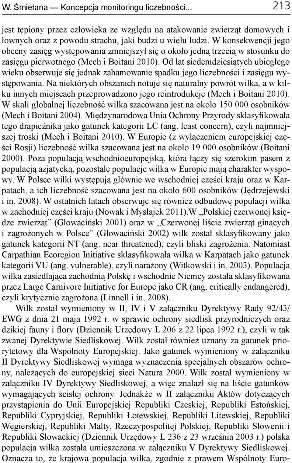 Od lat siedemdziesiątych ubiegłego wieku obserwuje się jednak zahamowanie spadku jego liczebności i zasięgu występowania.