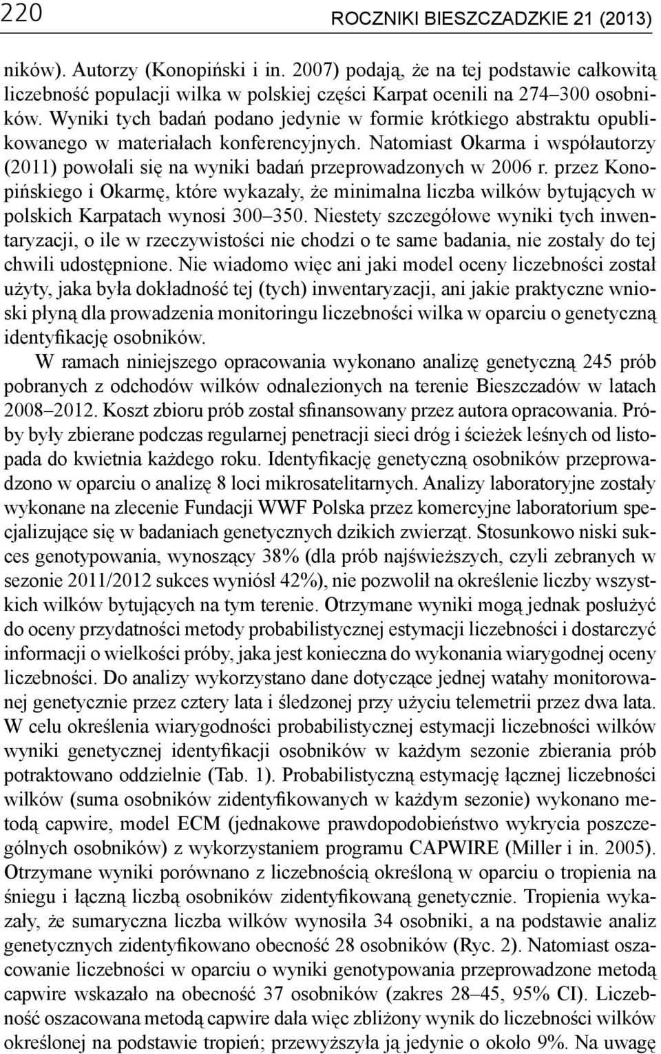 Natomiast Okarma i współautorzy (2011) powołali się na wyniki badań przeprowadzonych w 2006 r.