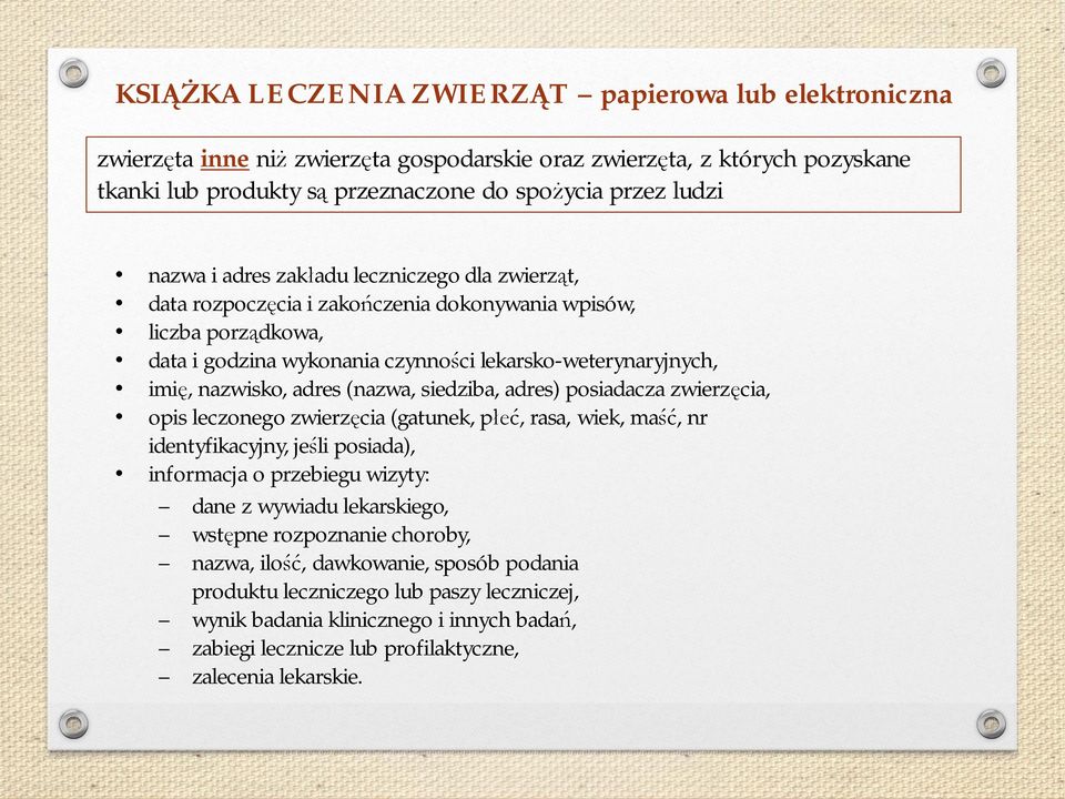 siedziba, adres) posiadacza zwierz cia, opis leczonego zwierz cia (gatunek, p, rasa, wiek, ma, nr identyfikacyjny, je li posiada), informacja o przebiegu wizyty: dane z wywiadu lekarskiego, wst pne