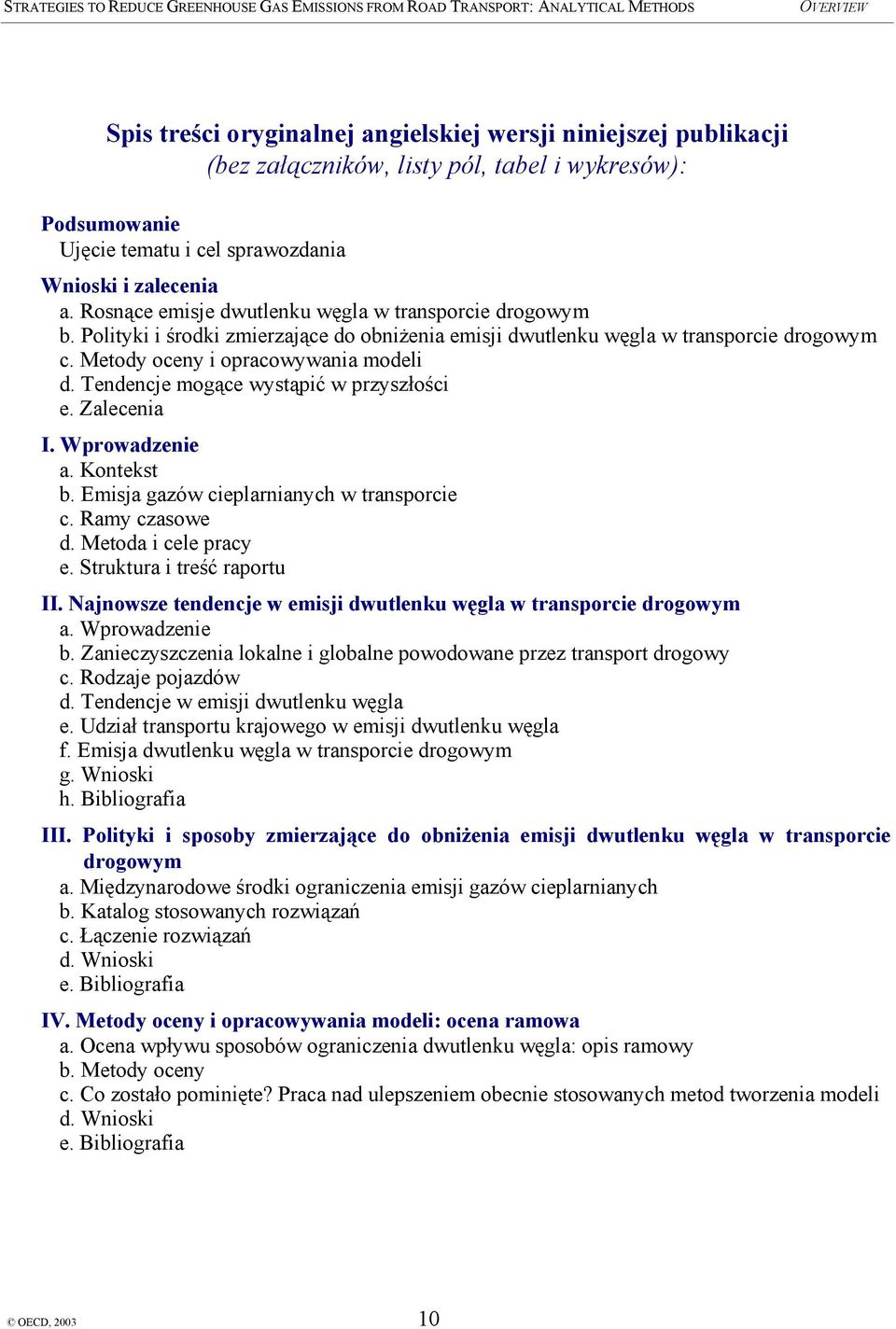 Tendencje mogące wystąpić w przyszłości e. Zalecenia I. Wprowadzenie a. Kontekst b. Emisja gazów cieplarnianych w transporcie c. Ramy czasowe d. Metoda i cele pracy e. Struktura i treść raportu II.