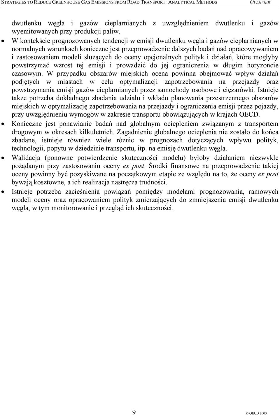 służących do oceny opcjonalnych polityk i działań, które mogłyby powstrzymać wzrost tej emisji i prowadzić do jej ograniczenia w długim horyzoncie czasowym.