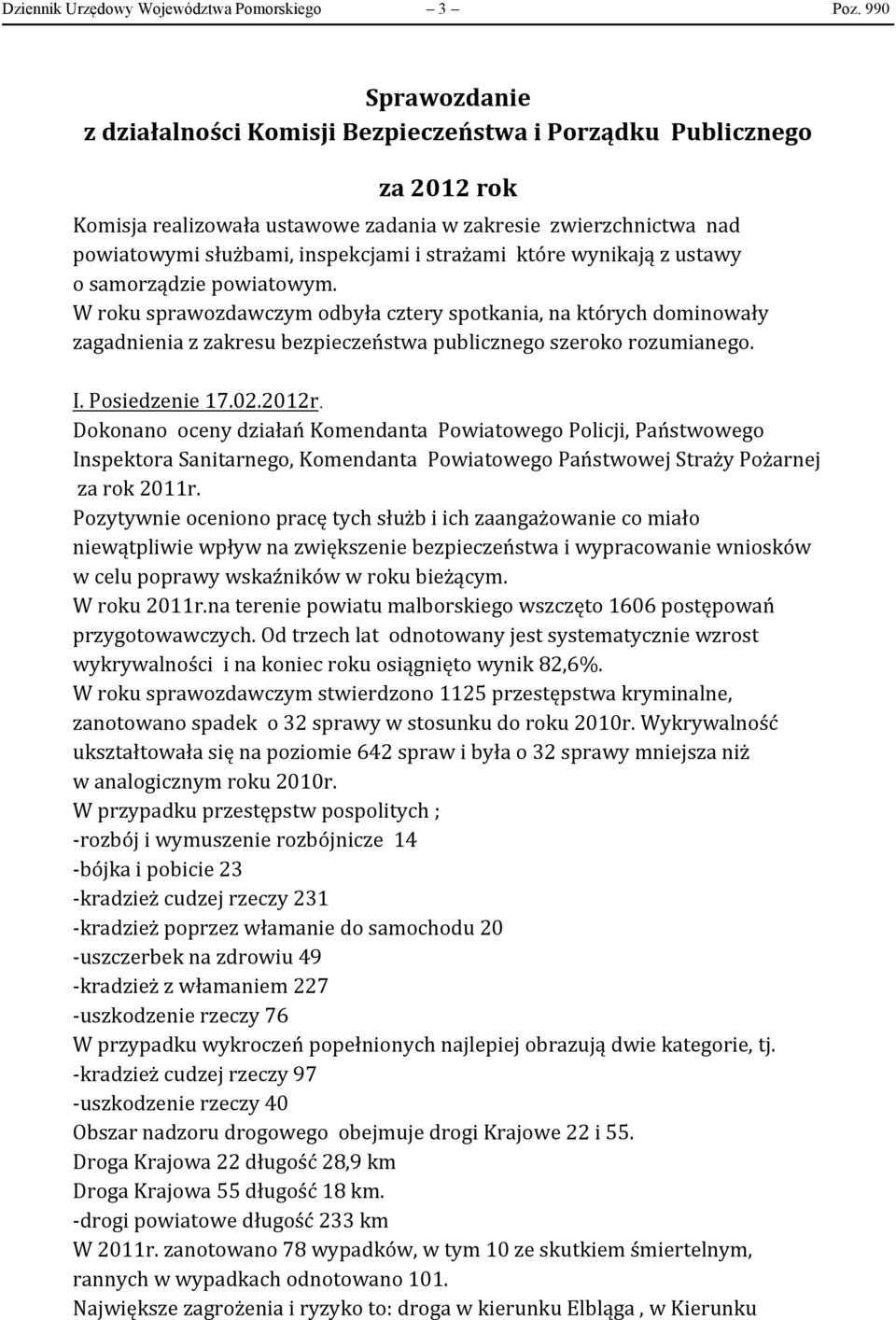 strażami które wynikają z ustawy o samorządzie powiatowym. W roku sprawozdawczym odbyła cztery spotkania, na których dominowały zagadnienia z zakresu bezpieczeństwa publicznego szeroko rozumianego. I.