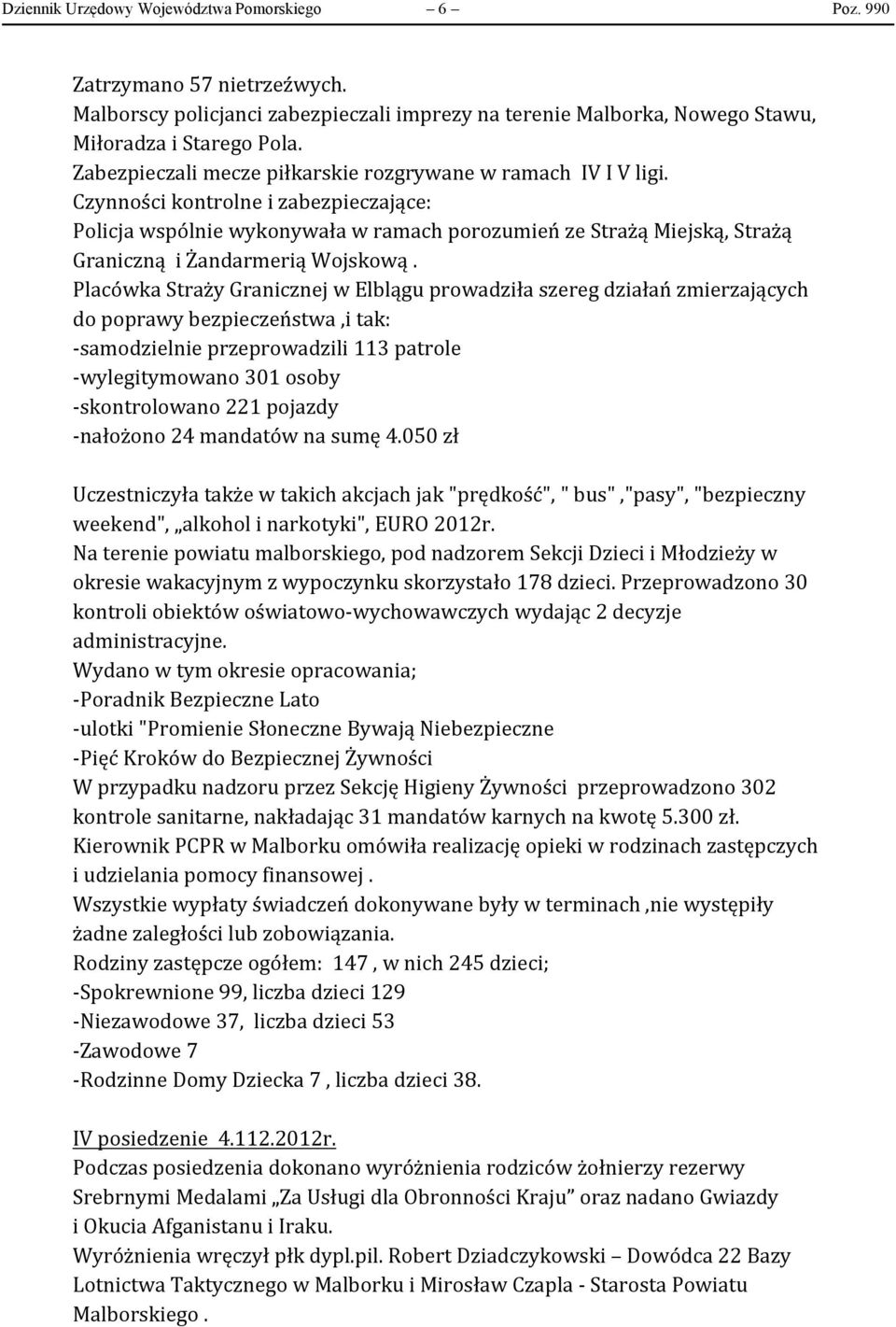 Czynności kontrolne i zabezpieczające: Policja wspólnie wykonywała w ramach porozumień ze Strażą Miejską, Strażą Graniczną i Żandarmerią Wojskową.