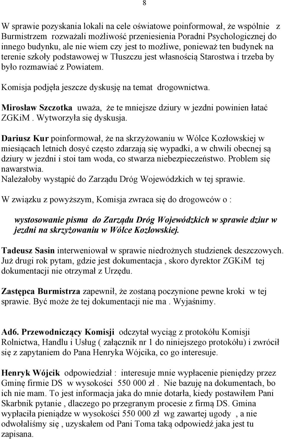 Mirosław Szczotka uważa, że te mniejsze dziury w jezdni powinien łatać ZGKiM. Wytworzyła się dyskusja.