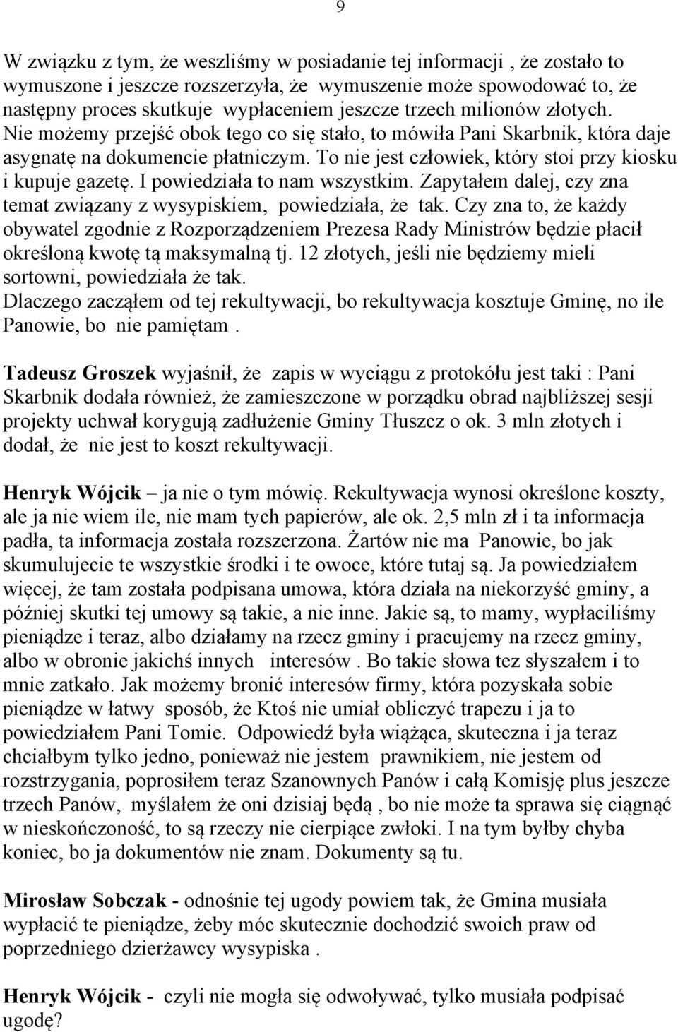 I powiedziała to nam wszystkim. Zapytałem dalej, czy zna temat związany z wysypiskiem, powiedziała, że tak.