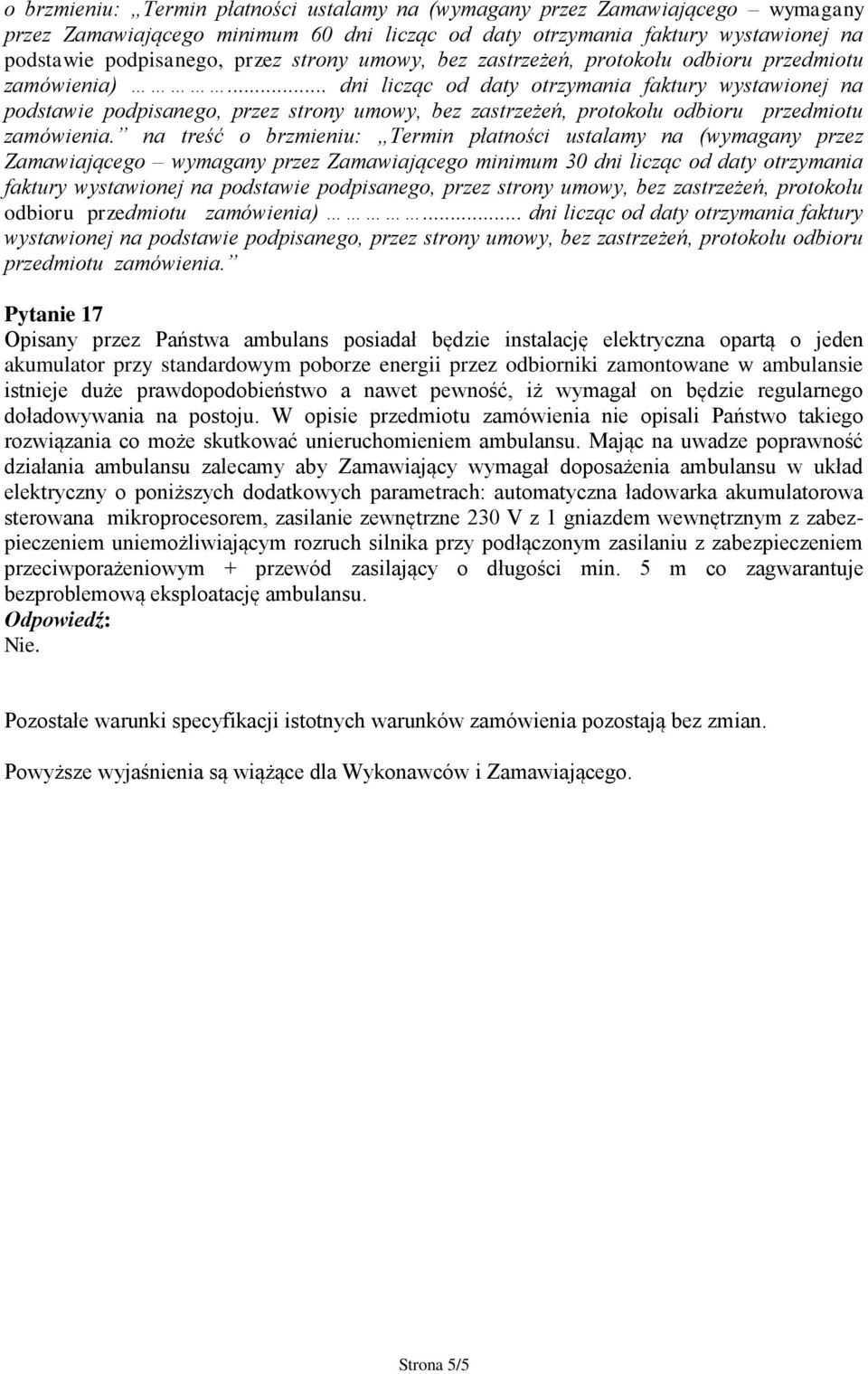 .. dni licząc od daty otrzymania faktury wystawionej na podstawie podpisanego, przez strony umowy, bez zastrzeżeń, protokołu odbioru przedmiotu zamówienia.