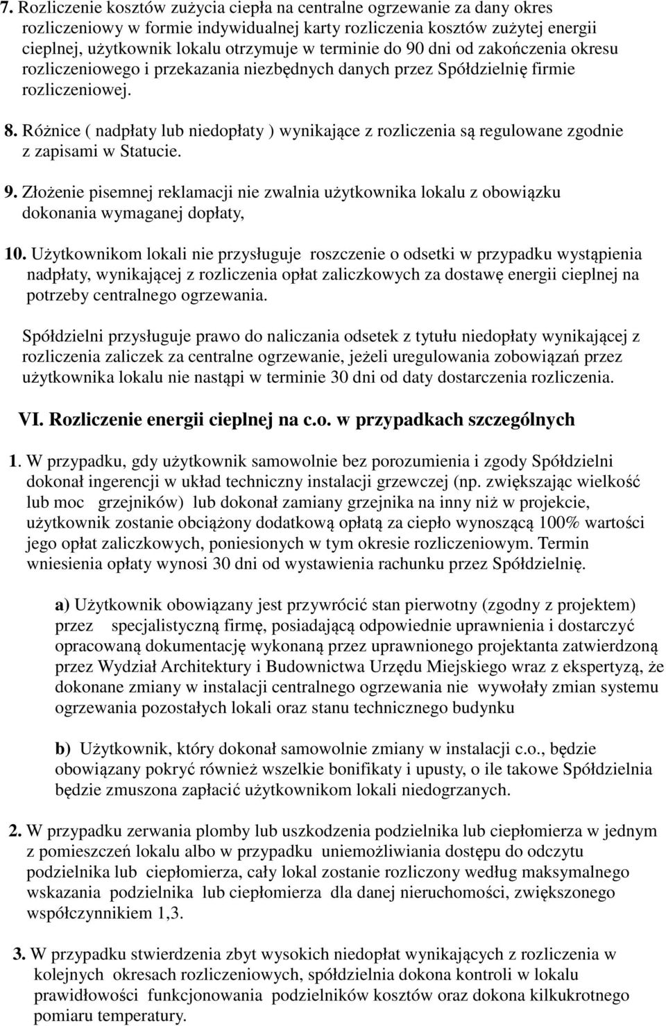 Różnice ( nadpłaty lub niedopłaty ) wynikające z rozliczenia są regulowane zgodnie z zapisami w Statucie. 9.