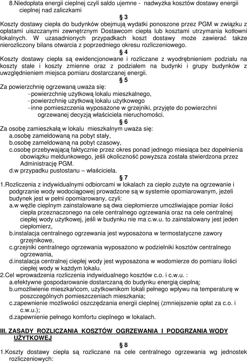 W uzasadnionych przypadkach koszt dostawy może zawierać także nierozliczony bilans otwarcia z poprzedniego okresu rozliczeniowego.