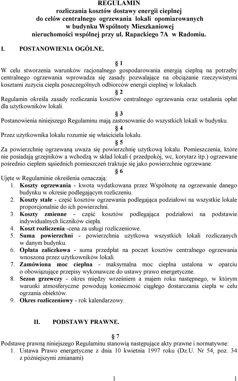 1 W celu stworzenia warunków racjonalnego gospodarowania energią cieplną na potrzeby centralnego ogrzewania wprowadza się zasady pozwalające na obciążanie rzeczywistymi kosztami zużycia ciepła