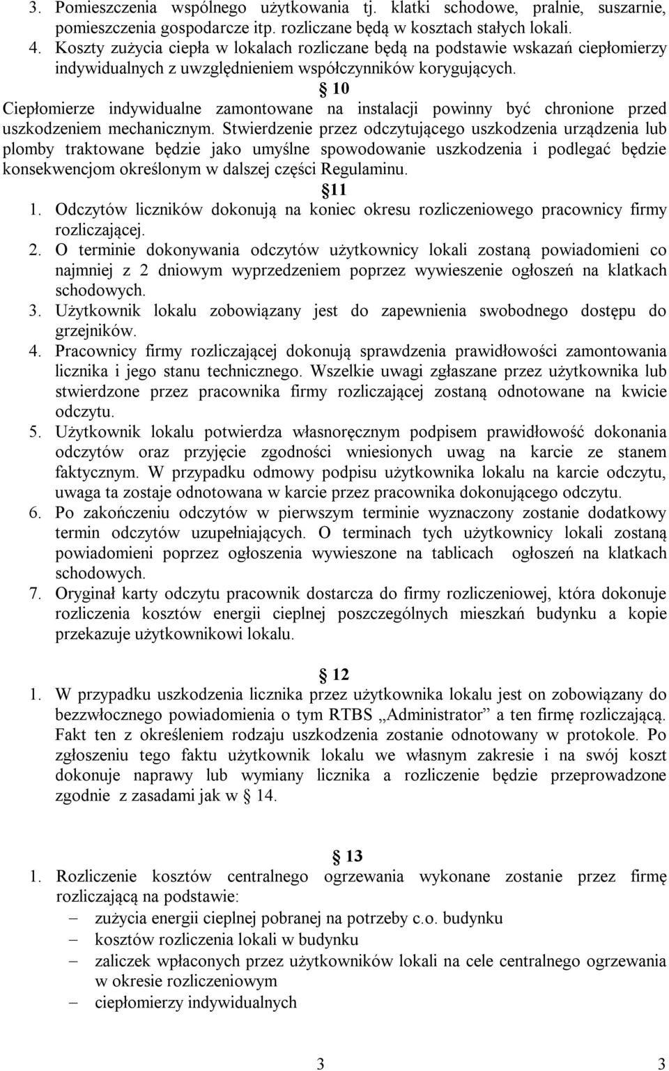 10 Ciepłomierze indywidualne zamontowane na instalacji powinny być chronione przed uszkodzeniem mechanicznym.