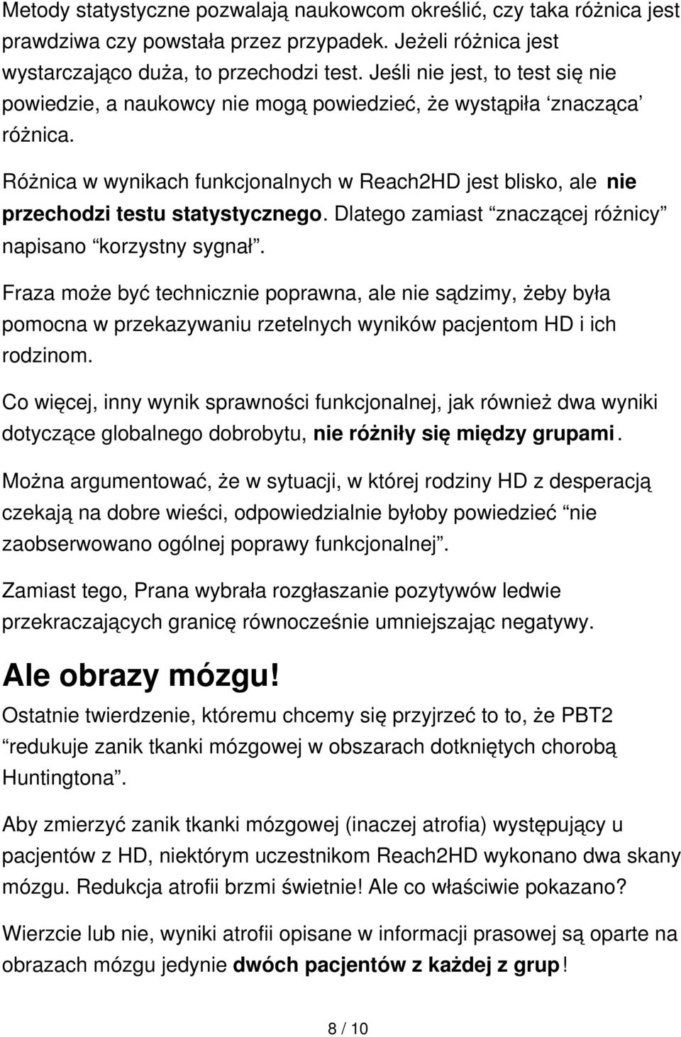 Różnica w wynikach funkcjonalnych w Reach2HD jest blisko, ale nie przechodzi testu statystycznego. Dlatego zamiast znaczącej różnicy napisano korzystny sygnał.