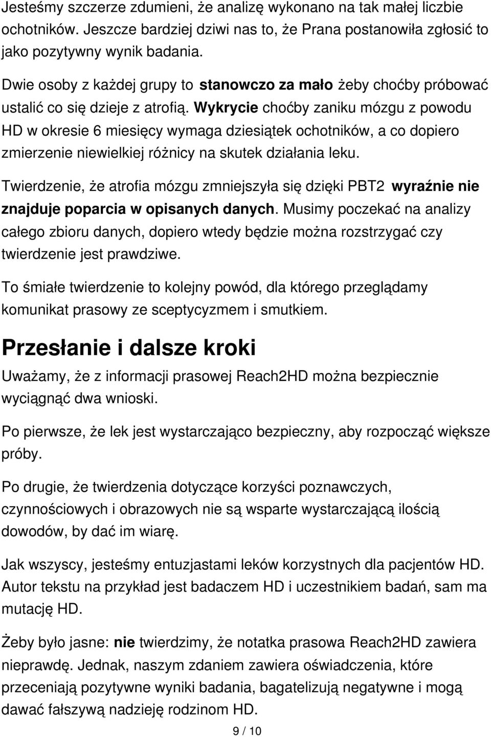 Wykrycie choćby zaniku mózgu z powodu HD w okresie 6 miesięcy wymaga dziesiątek ochotników, a co dopiero zmierzenie niewielkiej różnicy na skutek działania leku.