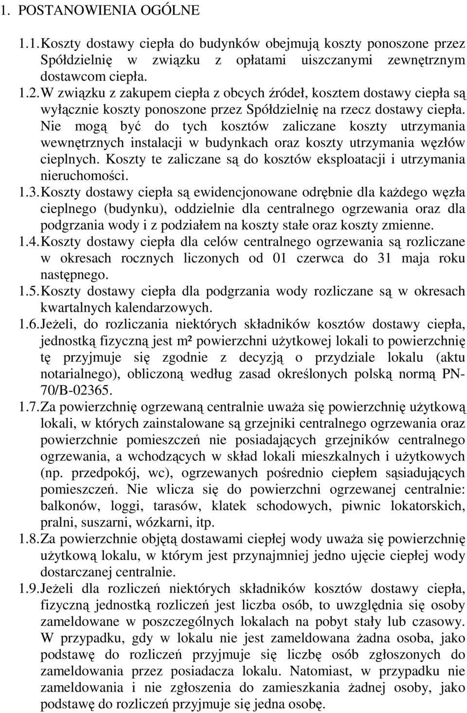 Nie mogą być do tych kosztów zaliczane koszty utrzymania wewnętrznych instalacji w budynkach oraz koszty utrzymania węzłów cieplnych.