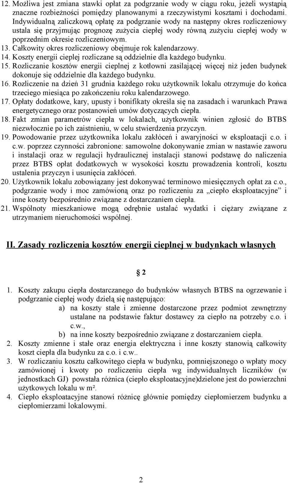 13. Całkowity okres rozliczeniowy obejmuje rok kalendarzowy. 14. Koszty energii cieplej rozliczane są oddzielnie dla każdego budynku. 15.