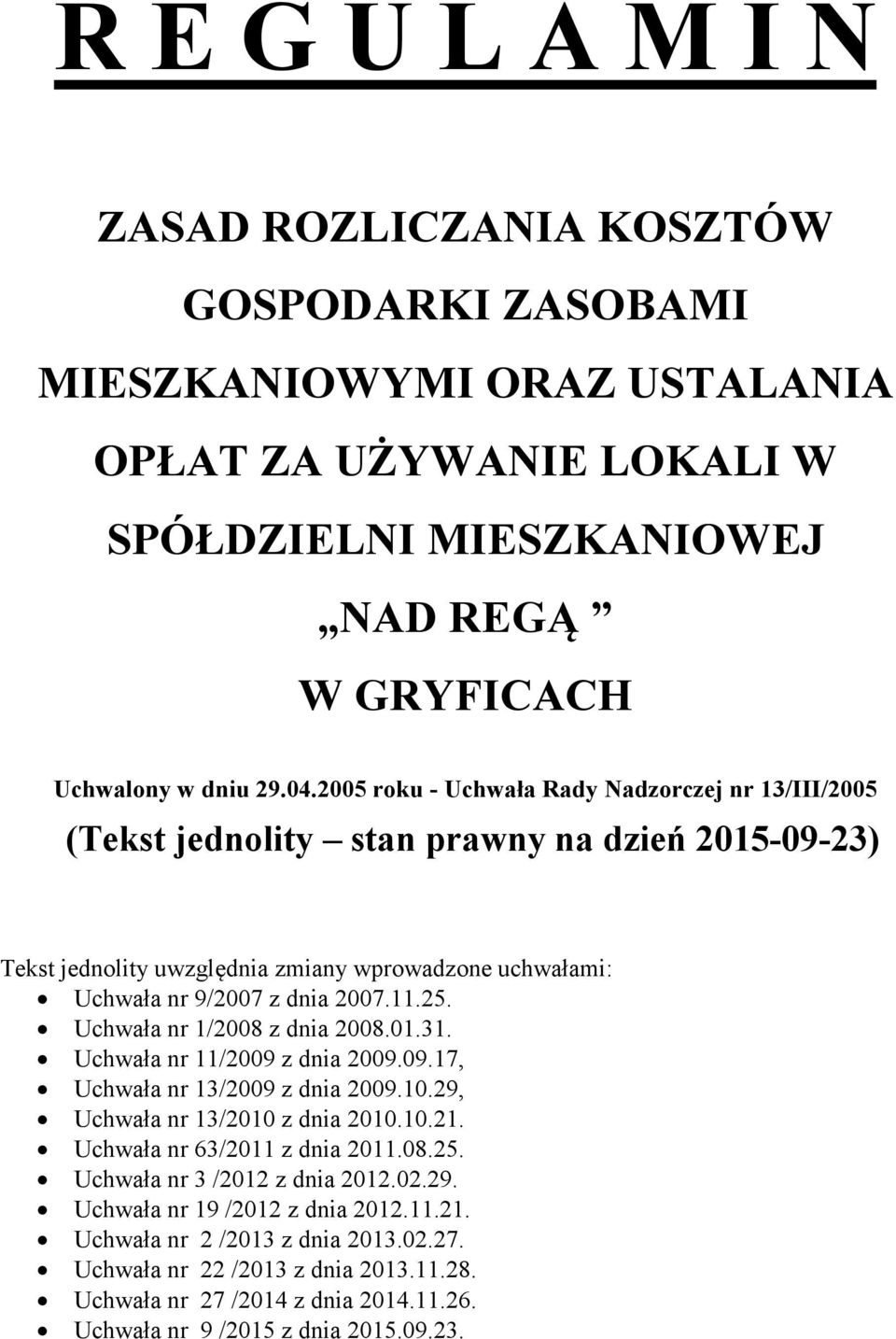 Uchwała nr 1/2008 z dnia 2008.01.31. Uchwała nr 11/2009 z dnia 2009.09.17, Uchwała nr 13/2009 z dnia 2009.10.29, Uchwała nr 13/2010 z dnia 2010.10.21. Uchwała nr 63/2011 z dnia 2011.08.25.