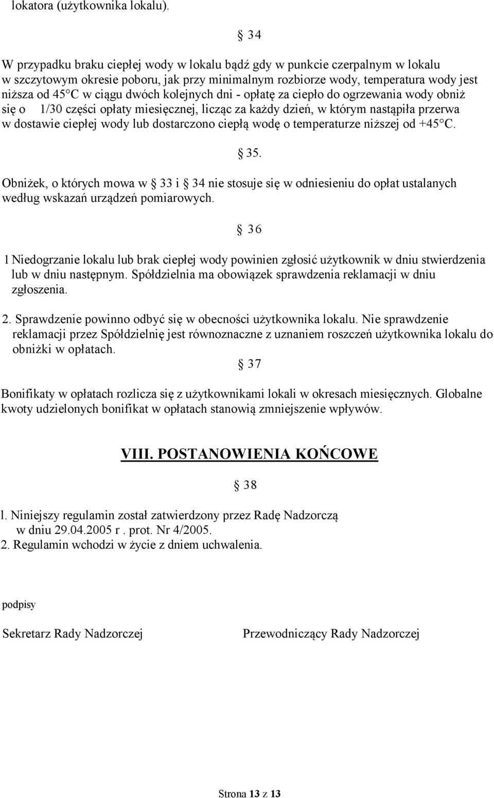 kolejnych dni - opłatę za ciepło do ogrzewania wody obniż się o 1/30 części opłaty miesięcznej, licząc za każdy dzień, w którym nastąpiła przerwa w dostawie ciepłej wody lub dostarczono ciepłą wodę o