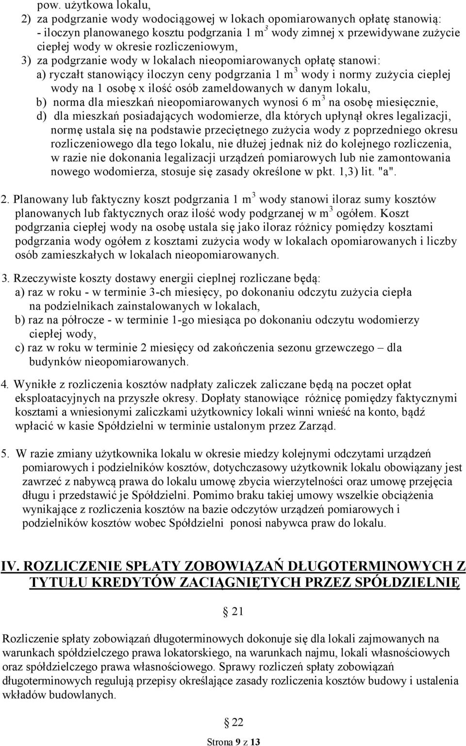 osób zameldowanych w danym lokalu, b) norma dla mieszkań nieopomiarowanych wynosi 6 m 3 na osobę miesięcznie, d) dla mieszkań posiadających wodomierze, dla których upłynął okres legalizacji, normę