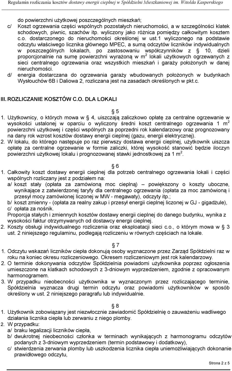 1 wyliczonego na podstawie odczytu właściwego licznika głównego MPEC, a sumą odczytów liczników indywidualnych w poszczególnych lokalach, po zastosowaniu współczynników z 10, dzieli proporcjonalnie