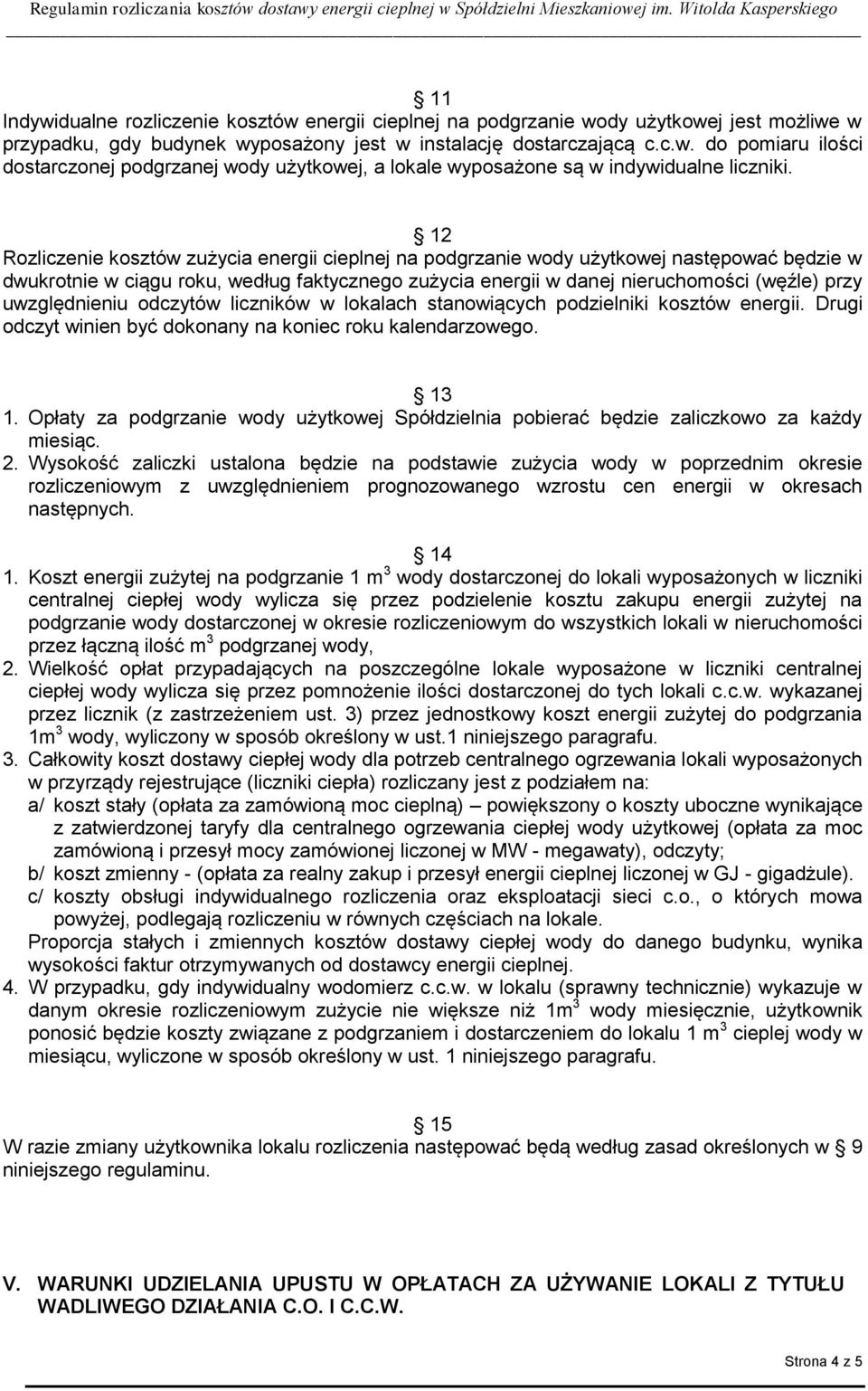 uwzględnieniu odczytów liczników w lokalach stanowiących podzielniki kosztów energii. Drugi odczyt winien być dokonany na koniec roku kalendarzowego. 13 1.