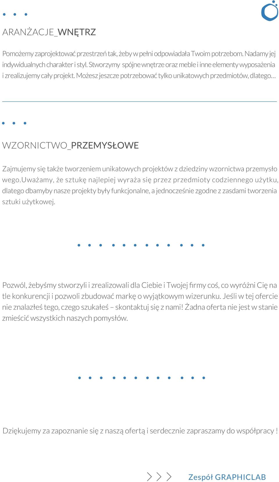 Możesz jeszcze potrzebować tylko unikatowych przedmiotów, dlatego WZORNICTWO_PRZEMYSŁOWE Zajmujemy się także tworzeniem unikatowych projektów z dziedziny wzornictwa przemysło wego.