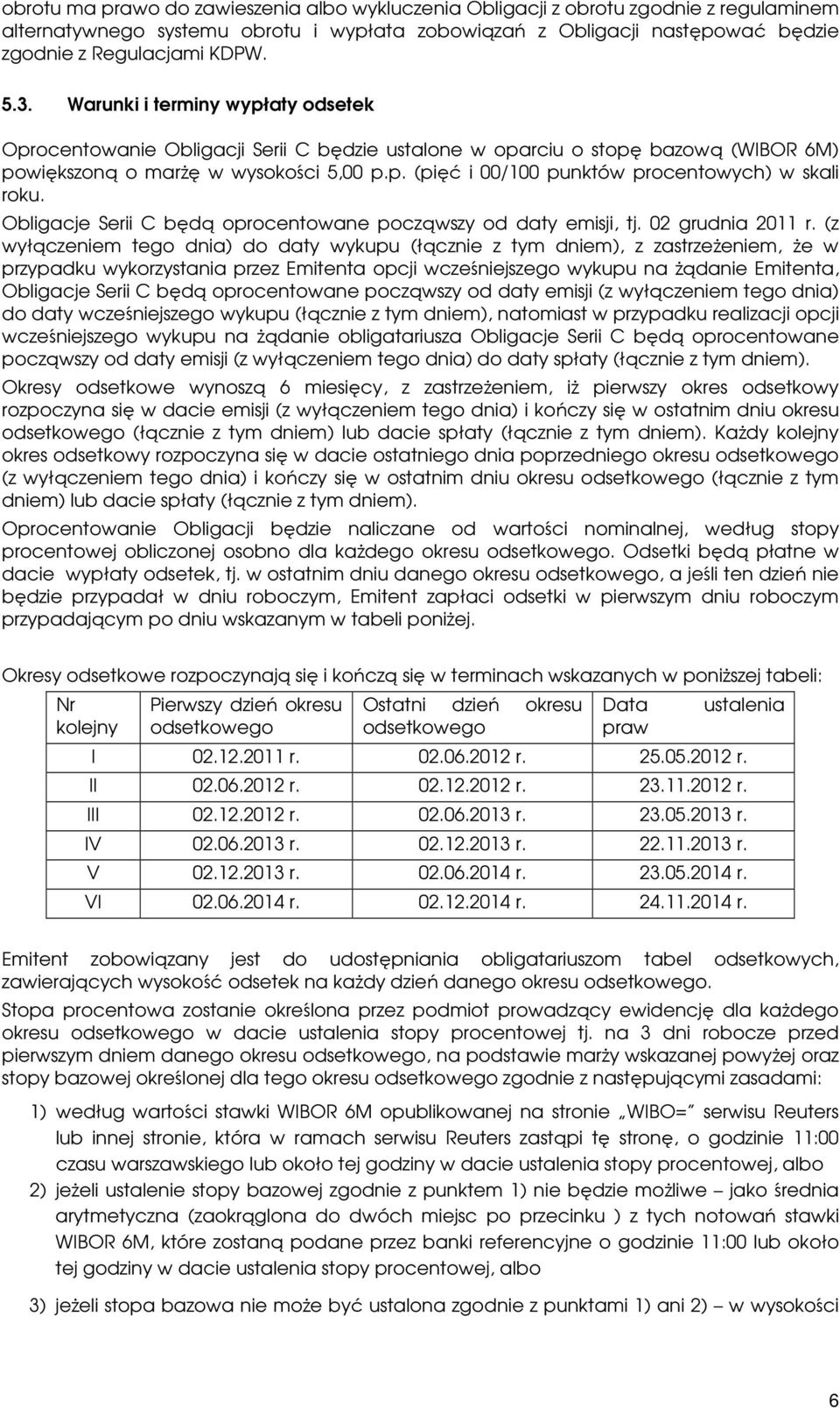 Obligacje Serii C będą oprocentowane począwszy od daty emisji, tj. 02 grudnia 2011 r.