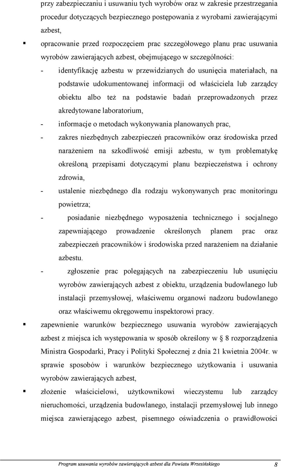 informacji od właściciela lub zarządcy obiektu albo też na podstawie badań przeprowadzonych przez akredytowane laboratorium, - informacje o metodach wykonywania planowanych prac, - zakres niezbędnych