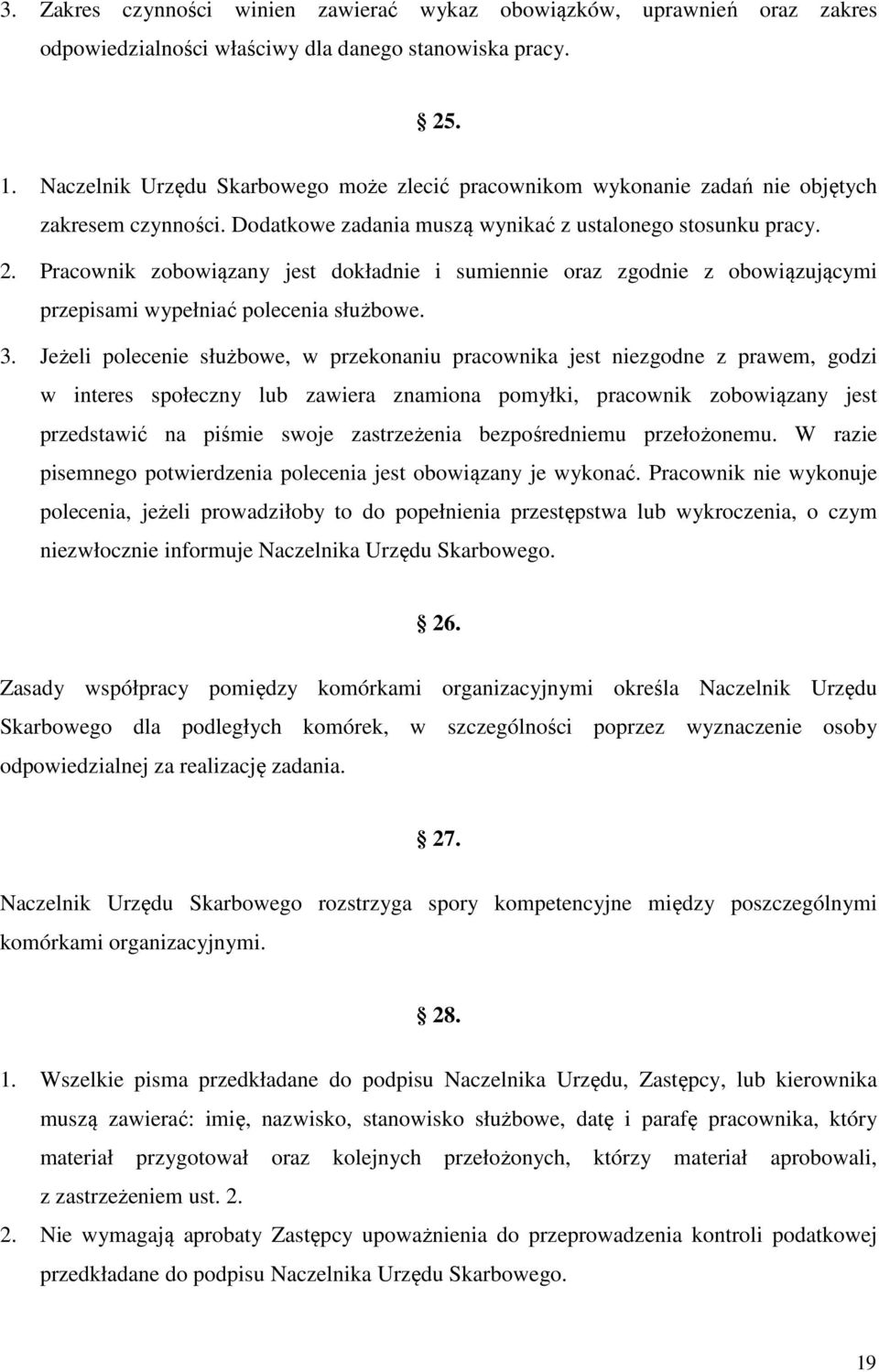 Pracownik zobowiązany jest dokładnie i sumiennie oraz zgodnie z obowiązującymi przepisami wypełniać polecenia służbowe. 3.