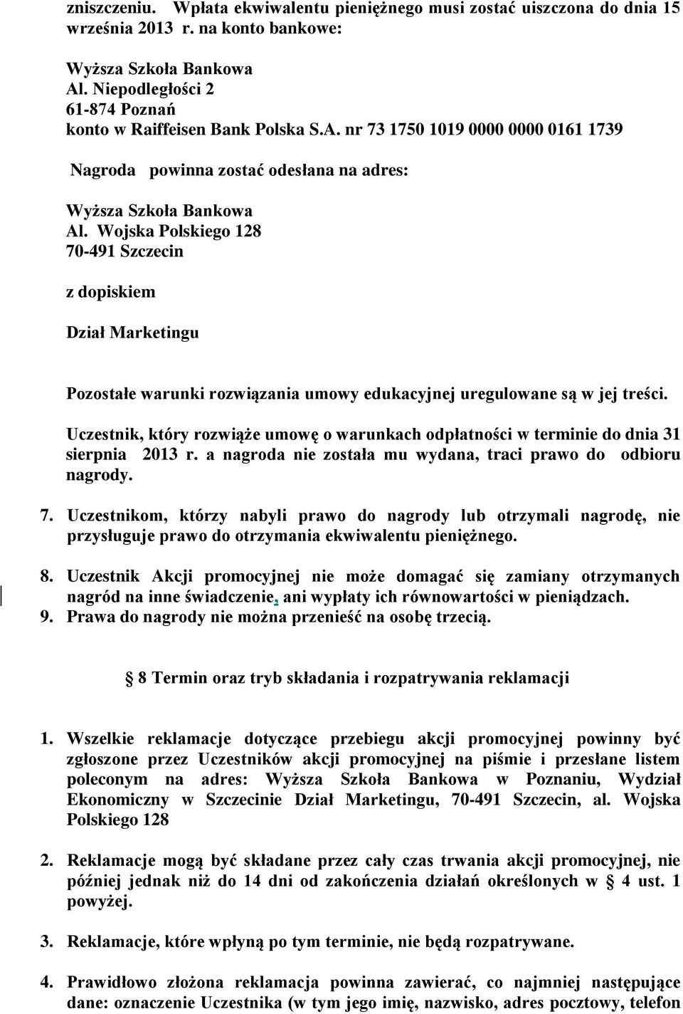 Wojska Polskiego 128 70-491 Szczecin z dopiskiem Dział Marketingu Pozostałe warunki rozwiązania umowy edukacyjnej uregulowane są w jej treści.
