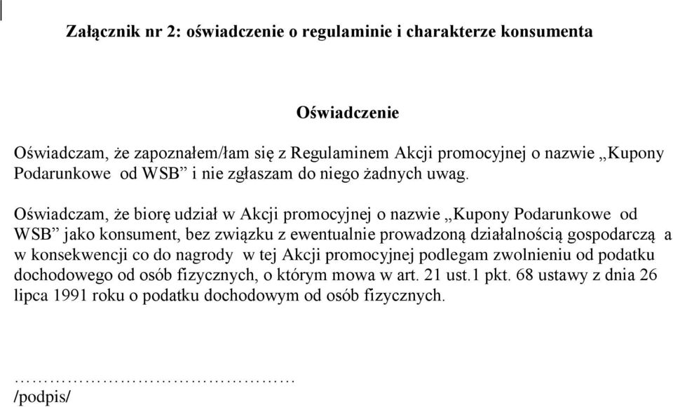 Oświadczam, że biorę udział w Akcji promocyjnej o nazwie Kupony Podarunkowe od WSB jako konsument, bez związku z ewentualnie prowadzoną działalnością