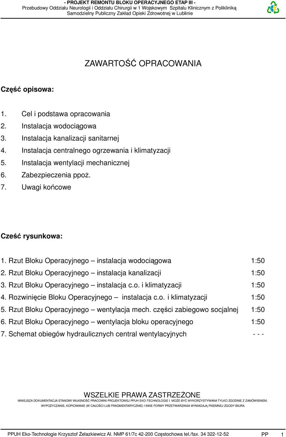 Rzut Bloku Operacyjnego instalacja kanalizacji 1:50 3. Rzut Bloku Operacyjnego instalacja c.o. i klimatyzacji 1:50 4. Rozwinięcie Bloku Operacyjnego instalacja c.o. i klimatyzacji 1:50 5.