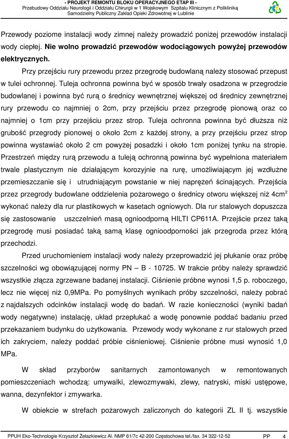 Tuleja ochronna powinna być w sposób trwały osadzona w przegrodzie budowlanej i powinna być rurą o średnicy wewnętrznej większej od średnicy zewnętrznej rury przewodu co najmniej o 2cm, przy