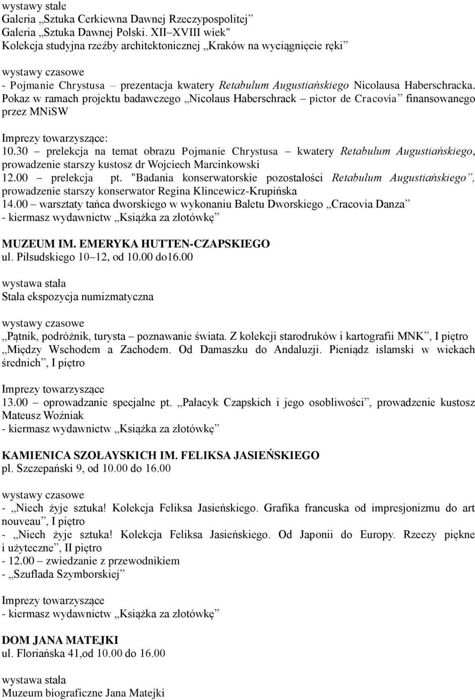 Pokaz w ramach projektu badawczego Nicolaus Haberschrack pictor de Cracovia finansowanego przez MNiSW Imprezy towarzyszące: 10.