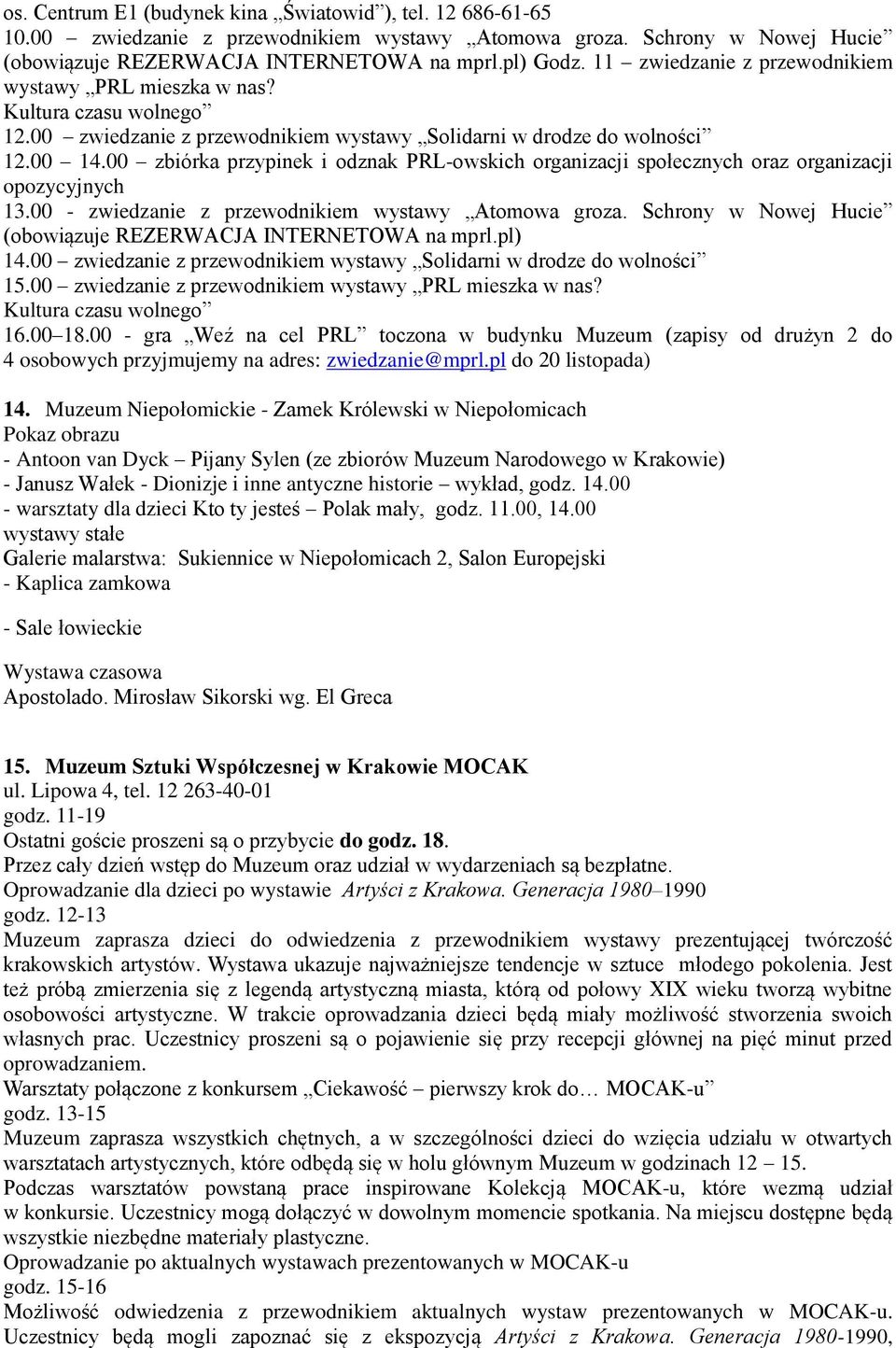 00 zbiórka przypinek i odznak PRL-owskich organizacji społecznych oraz organizacji opozycyjnych 13.00 - zwiedzanie z przewodnikiem wystawy Atomowa groza.