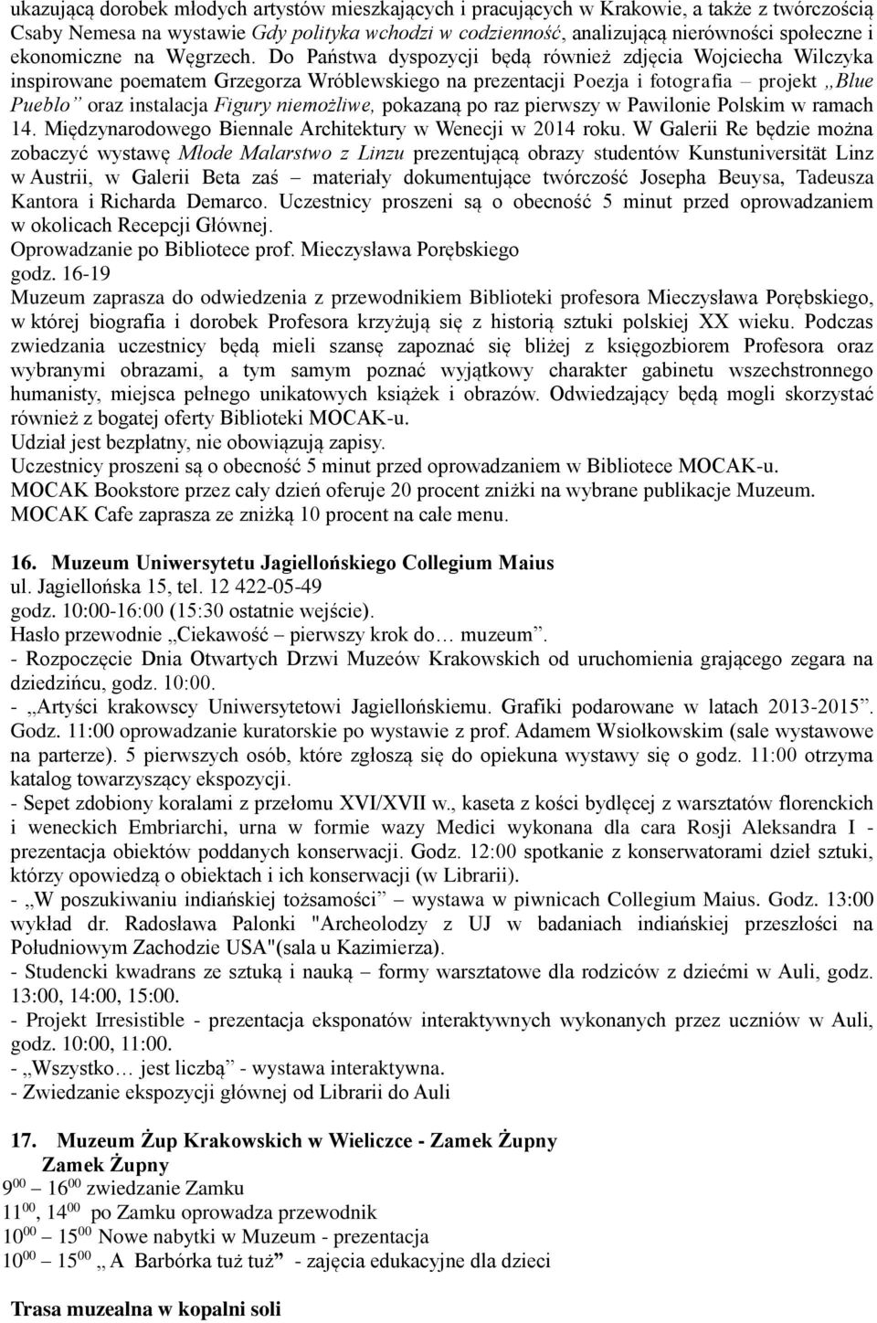 Do Państwa dyspozycji będą również zdjęcia Wojciecha Wilczyka inspirowane poematem Grzegorza Wróblewskiego na prezentacji Poezja i fotografia projekt Blue Pueblo oraz instalacja Figury niemożliwe,