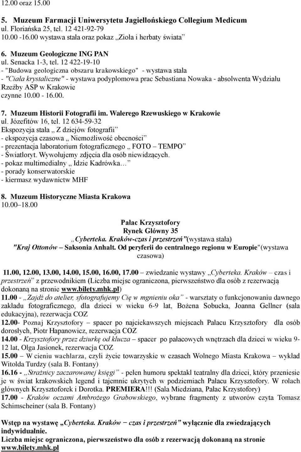 12 422-19-10 - "Budowa geologiczna obszaru krakowskiego" - wystawa stała - "Ciała krystaliczne" - wystawa podyplomowa prac Sebastiana Nowaka - absolwenta Wydziału Rzeźby ASP w Krakowie czynne 10.